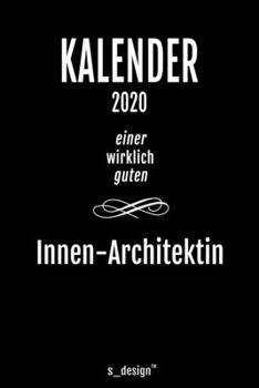 Kalender 2020 für Innen-Architekten / Innen-Architekt / Innen-Architektin: Wochenplaner / Tagebuch / Journal für das ganze Jahr: Platz für Notizen, ... Erinnerungen und Sprüche (German Edition)
