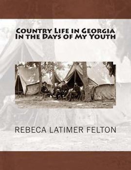 Paperback Country Life in Georgia In the Days of My Youth: ALSO Addresses Before Georgia Legislature Woman's Clubs, Women's Organizations and other Noted Occass Book