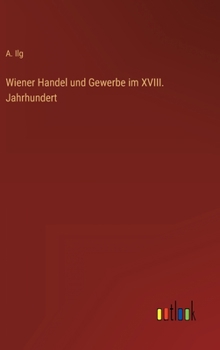 Hardcover Wiener Handel und Gewerbe im XVIII. Jahrhundert [German] Book