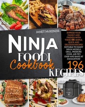 Paperback Ninja Foodi Grill Cookbook: Impress your family and friends with these 196 simple, quick and delicious recipes, suitable to many Ninja models. Gri Book