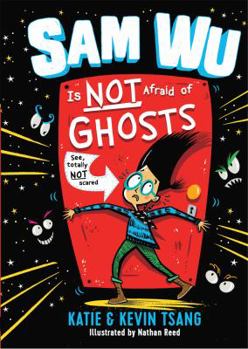 Sam Wu Is Not Afraid of Ghosts - Book #1 of the Sam Wu is Not Afraid of ...