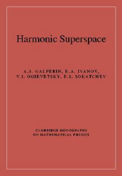 Harmonic Superspace (Cambridge Monographs on Mathematical Physics) - Book  of the Cambridge Monographs on Mathematical Physics