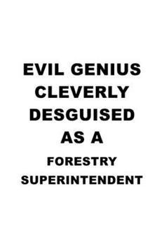 Paperback Evil Genius Cleverly Desguised As A Forestry Superintendent: Personal Forestry Superintendent Notebook, Journal Gift, Diary, Doodle Gift or Notebook - Book