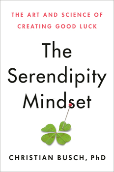 Hardcover The Serendipity Mindset: The Art and Science of Creating Good Luck Book