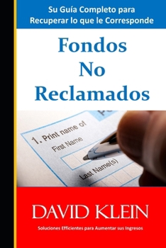 Fondos No Reclamados: Su Guía Completo para Recuperar lo que le Pertenece (Spanish Edition)
