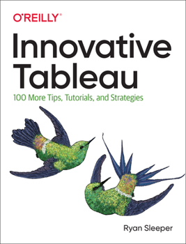 Paperback Innovative Tableau: 100 More Tips, Tutorials, and Strategies Book
