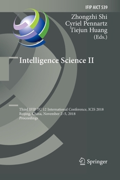 Paperback Intelligence Science II: Third Ifip Tc 12 International Conference, Icis 2018, Beijing, China, November 2-5, 2018, Proceedings Book