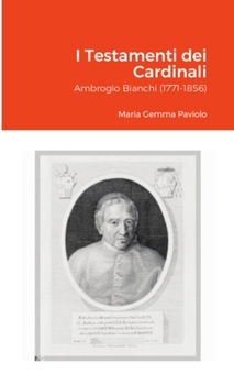Paperback I Testamenti dei Cardinali: Ambrogio Bianchi (1771-1856) [Italian] Book