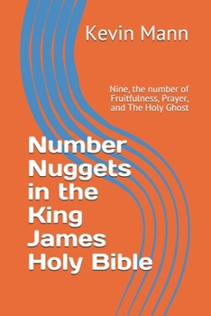 Paperback Number Nuggets in the King James Holy Bible: Nine, the number of Fruitfulness, Prayer, and The Holy Ghost Book