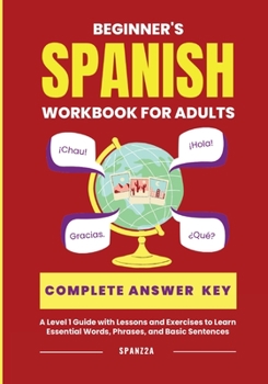 Paperback The Beginner's Spanish Language Learning Workbook for Adults: A Level 1 Guide with Exercises to Learn Essential Words, Phrases, and Basic Sentences [Spanish] Book