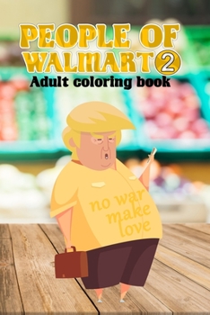 People of Walmart Coloring Book 2: Adult Coloring Book With Funny Images Of People From Walmart, Unofficial Edition
