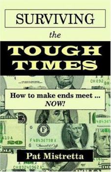Surviving the Tough Times: How to make ends meet...NOW!