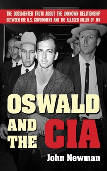 Paperback Oswald and the CIA: The Documented Truth about the Unknown Relationship Between the U.S. Government and the Alleged Killer of JFK Book