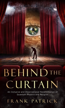 Hardcover Behind the Curtain: A Reconciliation of Quantum Physics and Religion Book