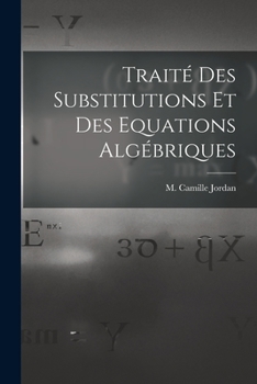 Paperback Traité des Substitutions et des Equations Algébriques [French] Book