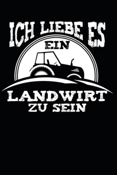 ich liebe es ein Landwirt zu sein: A5 110 Seiten Punkteraster I Notizbuch I Landwirt I Landwirtschaft I Bauer I Trecker I Traktor I Geschenk (German Edition)