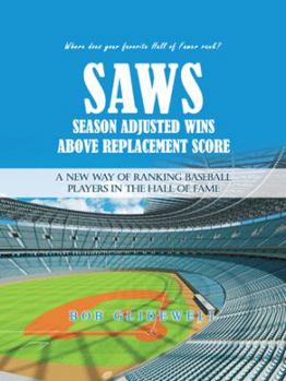 Paperback Saws-Season Adjusted Wins Above Replacement Score: A New Way of Ranking Baseball Players in the Hall of Fame Book