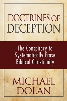Paperback Doctrines of Deception: The Conspiracy to Systematically Erase Biblical Christianity Book