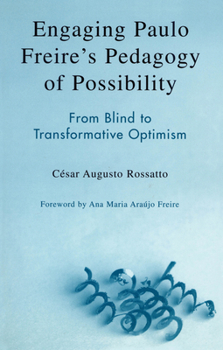 Paperback Engaging Paulo Freire's Pedagogy of Possibility: From Blind to Transformative Optimism Book