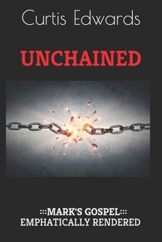 Unchained: Mark's Gospel Emphatically Rendered