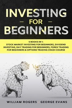 Paperback Investing for Beginners: 5 Books in 1: Stock Market Investing for Beginners, Dividend Investing, Day Trading for Beginners, Forex Trading for B Book