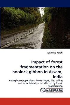Paperback Impact of forest fragmentation on the hoolock gibbon in Assam, India Book