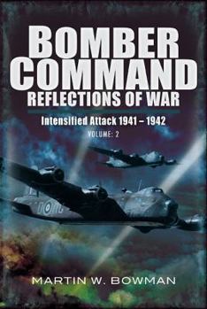 Bomber Command. Volume 2: Intensified Attack 1941- 1942 - Book #2 of the Bomber Command: Reflections of War