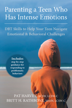 Paperback Parenting a Teen Who Has Intense Emotions: DBT Skills to Help Your Teen Navigate Emotional and Behavioral Challenges Book