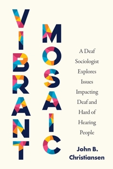 Paperback Vibrant Mosaic: A Deaf Sociologist Explores Issues Impacting Deaf and Hard of Hearing People Book