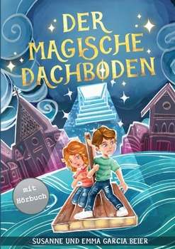 Paperback Der magische Dachboden: Ein spannendes Kinderbuch zum Vorlesen und Selberlesen für Mädchen und Jungen ab 7 Jahren [German] Book