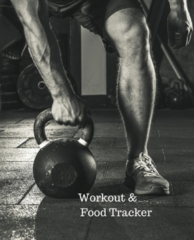 Workout & Food Tracker: Daily Workout & Food Journal / Notebook / Diary, 90 Day 190 pages Daily Exercise Meal Progress Tracker For a Better You with a person that is lifting a kettlebell on the cover.