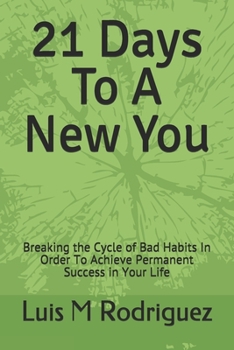 Paperback 21 Days To A New You: Breaking the Cycle of Bad Habits In Order To Achieve Permanent Success in Your Life Book