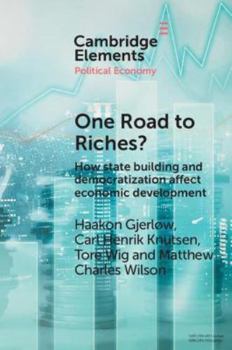 Paperback One Road to Riches?: How State Building and Democratization Affect Economic Development Book