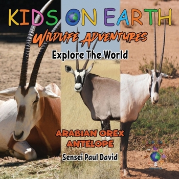 Paperback KIDS ON EARTH Wildlife Adventures - Explore The World: Arabian Oryx Antelope - Israel Book