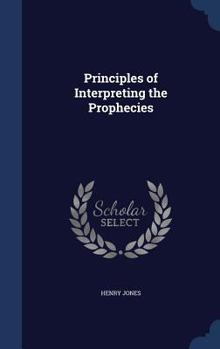 Hardcover Principles of Interpreting the Prophecies Book