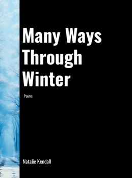 Hardcover Many Ways Through Winter: Poems by Natalie Kendall Book