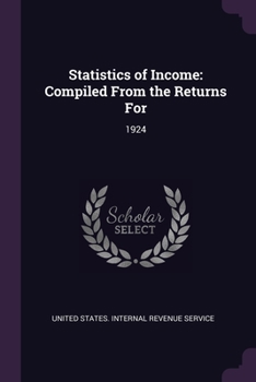 Paperback Statistics of Income: Compiled From the Returns For: 1924 Book
