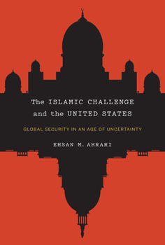 Hardcover The Islamic Challenge and the United States: Global Security in an Age of Uncertainty Book