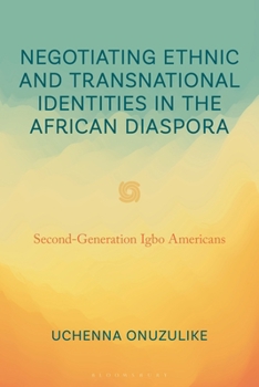 Hardcover Negotiating Ethnic and Transnational Identities in the African Diaspora: Second-Generation Igbo Americans Book
