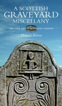 Paperback A Scottish Graveyard Miscellany: The Folk Art of Scotland's Graves Book