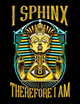 I Sphinx Therefore I Am: Funny Egyptian Sphinx Pun Blank Sketchbook to Draw and Paint (110 Empty Pages, 8.5" x 11")