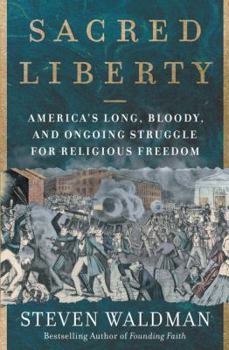 Hardcover Sacred Liberty: America's Long, Bloody, and Ongoing Struggle for Religious Freedom Book
