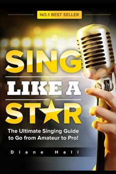 Paperback Sing Like a Star: The Ultimate Singing Guide to Go from Amateur to Pro! Book