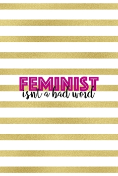 Feminist Isn't A Bad Word: All Purpose 6x9 Blank Lined Notebook Journal Way Better Than A Card Trendy Unique Gift Black And Gold Texture Fight Like A Girl