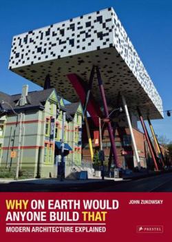 Hardcover Why on Earth Would Anyone Build That: Modern Architecture Explained Book