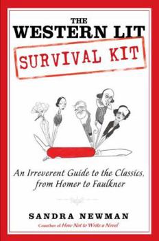 Paperback The Western Lit Survival Kit: An Irreverent Guide to the Classics, from Homer to Faulkner Book