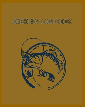 Paperback Fishing Log Book: 8x10 -150 Page Fishing Log Book, Fishing Diary / Journal, Fisherman's Log Diary, Anglers Log Journal Book