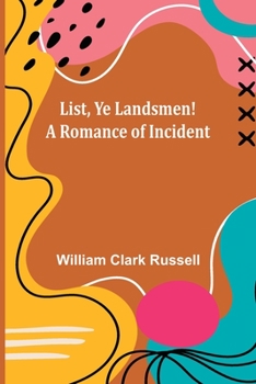 List, Ye Landsmen!: A Romance of Incident