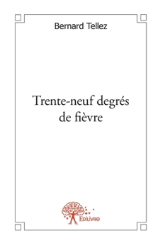 Trente-neuf degrés de fièvre (French Edition)