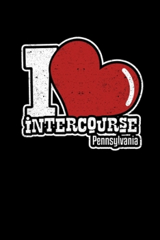 Paperback I Love Intercourse Pennsylvania: College Ruled Lined Writing Notebook Journal, 6x9, 120 Pages Book